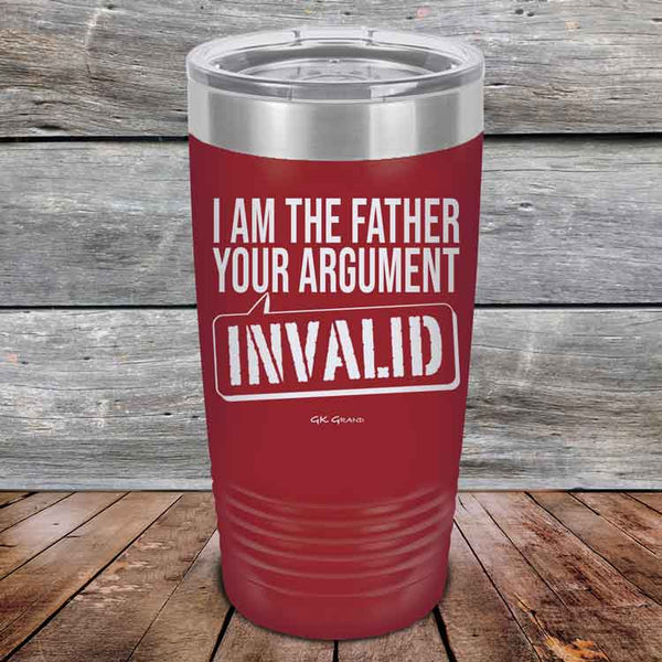 I Am The Father Your Argument - INVALID  - Powder Coated Etched Tumbler