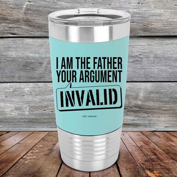 I Am The Father Your Argument - INVALID - Premium Silicone Wrapped Engraved Tumbler