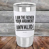 I Am The Father Your Argument - INVALID - Premium Silicone Wrapped Engraved Tumbler