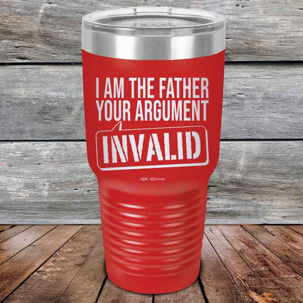 I Am The Father Your Argument - INVALID  - Powder Coated Etched Tumbler