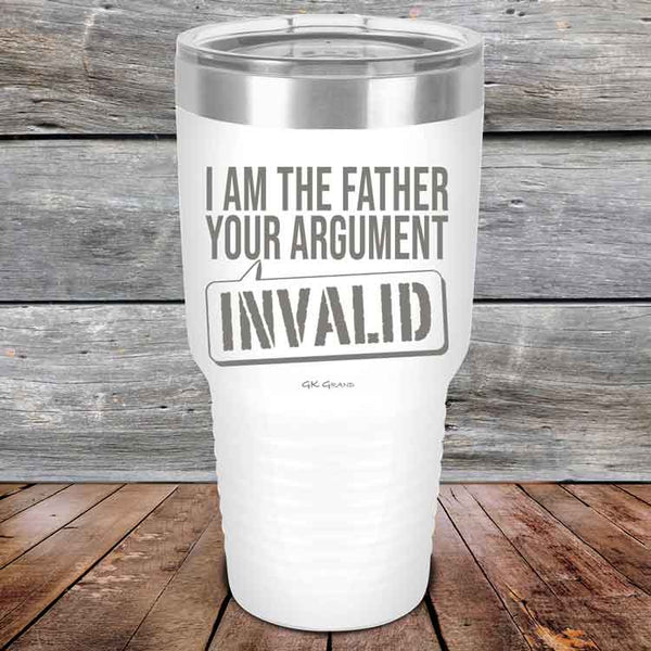 I Am The Father Your Argument - INVALID  - Powder Coated Etched Tumbler