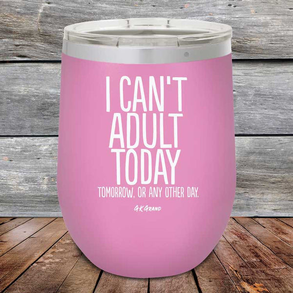 I Can't Adult Today Tomorrow or Any Other Day - Powder Coated Etched Tumbler