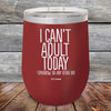 I Can't Adult Today Tomorrow or Any Other Day - Powder Coated Etched Tumbler