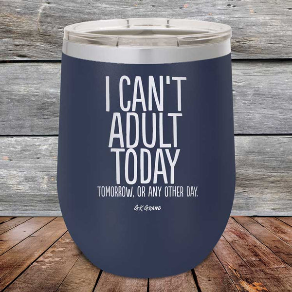 I Can't Adult Today Tomorrow or Any Other Day - Powder Coated Etched Tumbler