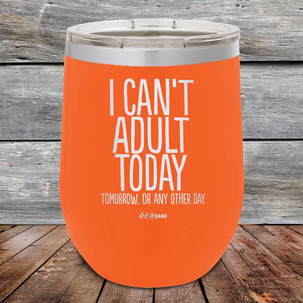 I Can't Adult Today Tomorrow or Any Other Day - Powder Coated Etched Tumbler