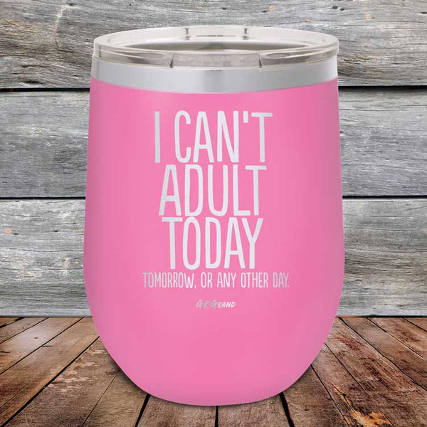 I Can't Adult Today Tomorrow or Any Other Day - Powder Coated Etched Tumbler