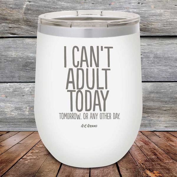 I Can't Adult Today Tomorrow or Any Other Day - Powder Coated Etched Tumbler