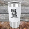 I Can't Adult Today Tomorrow or Any Other Day - Premium Silicone Wrapped Engraved Tumbler