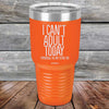 I Can't Adult Today Tomorrow or Any Other Day - Powder Coated Etched Tumbler