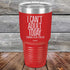 products/I-Cant-Adult-Today-30oz-Red_TPC-30Z-03-5038.jpg