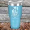 I Can't Adult Today Tomorrow or Any Other Day - Powder Coated Etched Tumbler