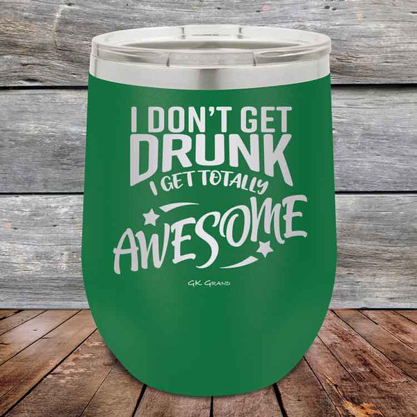 I Don't Get Drunk I Get Totally Awesome - 12 oz Powder Coated Etched Tumbler