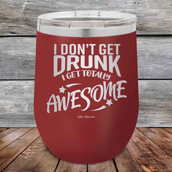 I Don't Get Drunk I Get Totally Awesome - 12 oz Powder Coated Etched Tumbler