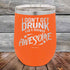 products/I-Don_t-Get-Drunk-I-Get-Totally-Awesome-12oz-Orange_TPC-12Z-12-5617.jpg