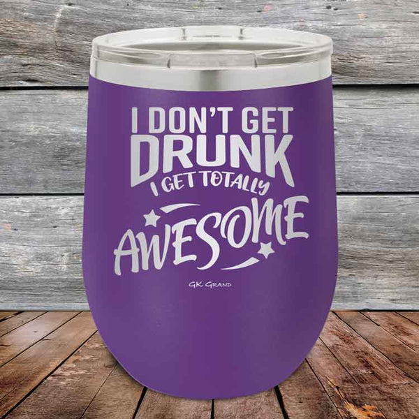 I Don't Get Drunk I Get Totally Awesome - 12 oz Powder Coated Etched Tumbler