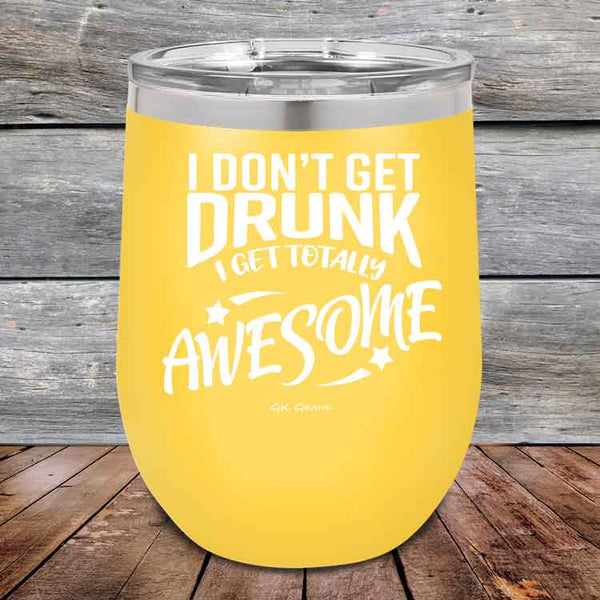 I Don't Get Drunk I Get Totally Awesome - 12 oz Powder Coated Etched Tumbler