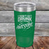 products/I-Don_t-Get-Drunk-I-Get-Totally-Awesome-20oz-Green_TPC-20Z-15-5618.jpg