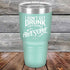 products/I-Don_t-Get-Drunk-I-Get-Totally-Awesome-30oz-Teal_TPC-30Z-06-5619.jpg