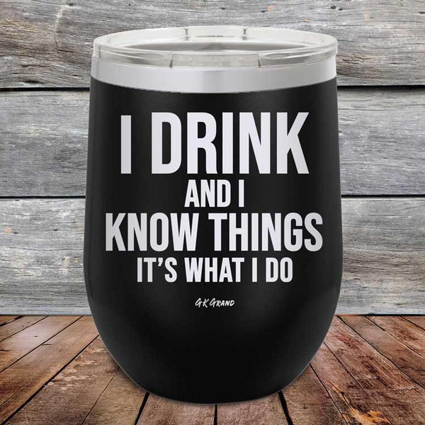 I Drink and I Know Things That's What I Do - Powder Coated Etched Tumbler - GK GRAND GIFTS