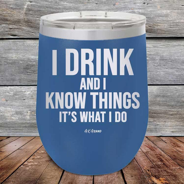 I Drink and I Know Things That's What I Do - Powder Coated Etched Tumbler - GK GRAND GIFTS