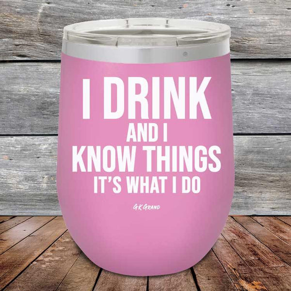 I Drink and I Know Things That's What I Do - Powder Coated Etched Tumbler - GK GRAND GIFTS