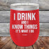 products/I-Drink-And-I-Know-Things-That_s-What-I-Do-12oz-Red_TPC-12z-03-5140.jpg