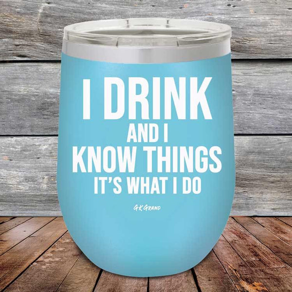 I Drink and I Know Things That's What I Do - Powder Coated Etched Tumbler - GK GRAND GIFTS