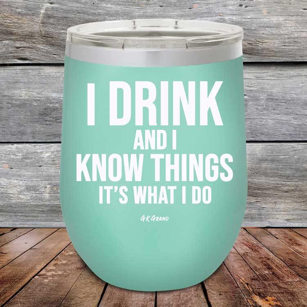 I Drink and I Know Things That's What I Do - Powder Coated Etched Tumbler - GK GRAND GIFTS