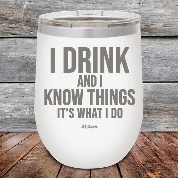 I Drink and I Know Things That's What I Do - Powder Coated Etched Tumbler - GK GRAND GIFTS