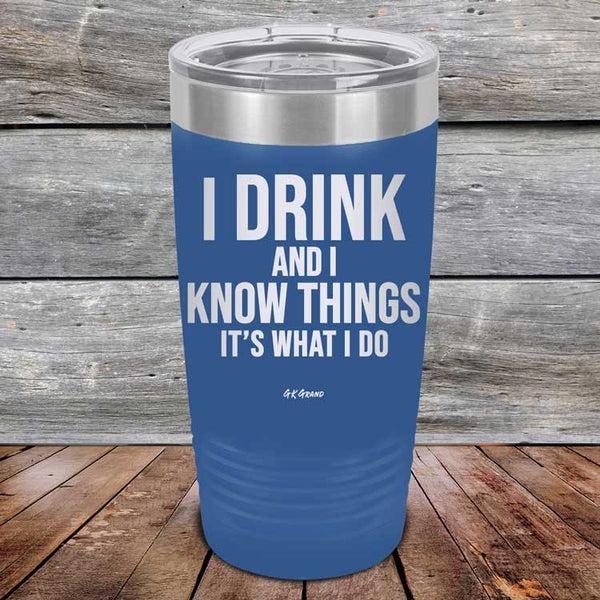 I Drink and I Know Things That's What I Do - Powder Coated Etched Tumbler - GK GRAND GIFTS