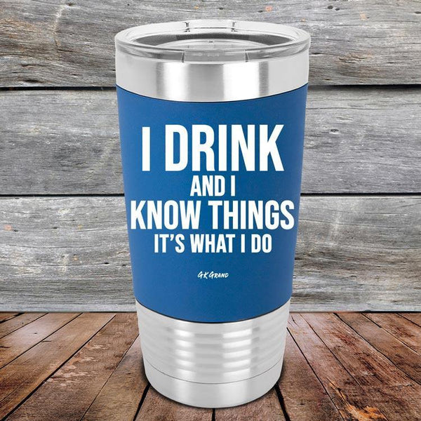 I Drink and I Know Things That's What I Do - Premium Silicone Wrapped Engraved Tumbler - GK GRAND GIFTS