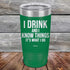 products/I-Drink-And-I-Know-Things-That_s-What-I-Do-20oz-Green_TPC-20z-15-5141.jpg