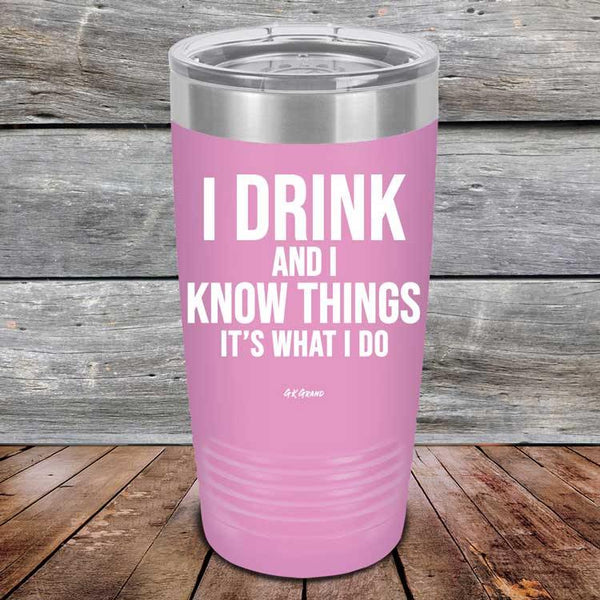 I Drink and I Know Things That's What I Do - Powder Coated Etched Tumbler - GK GRAND GIFTS