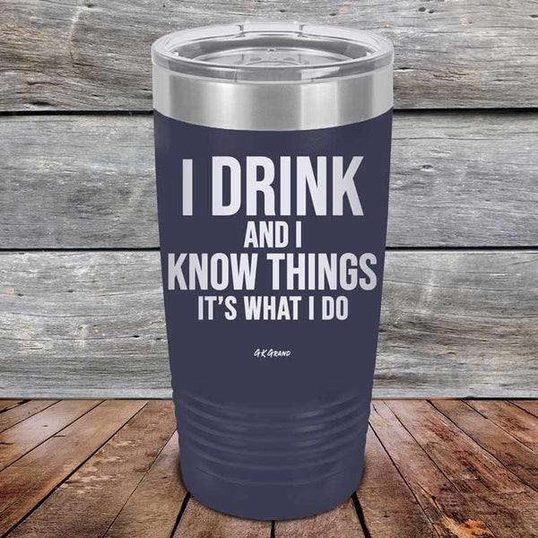 I Drink and I Know Things That's What I Do - Powder Coated Etched Tumbler - GK GRAND GIFTS