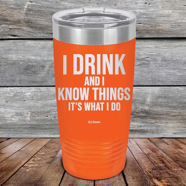 I Drink and I Know Things That's What I Do - Powder Coated Etched Tumbler - GK GRAND GIFTS