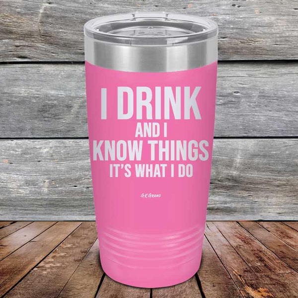 I Drink and I Know Things That's What I Do - Powder Coated Etched Tumbler - GK GRAND GIFTS