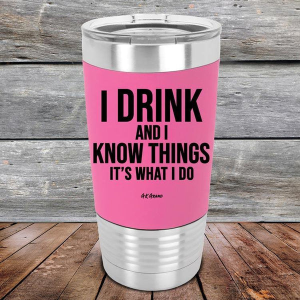 I Drink and I Know Things That's What I Do - Premium Silicone Wrapped Engraved Tumbler - GK GRAND GIFTS