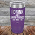 products/I-Drink-And-I-Know-Things-That_s-What-I-Do-20oz-Purple_TPC-20z-09-5141.jpg