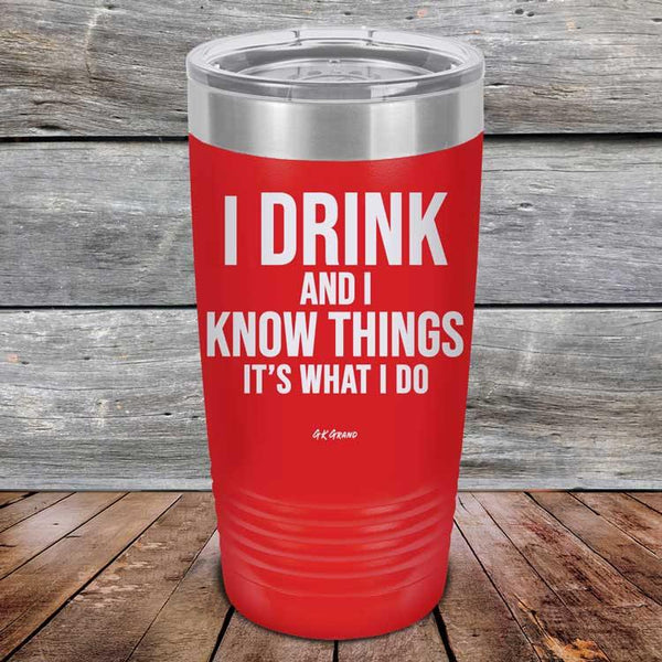 I Drink and I Know Things That's What I Do - Powder Coated Etched Tumbler - GK GRAND GIFTS