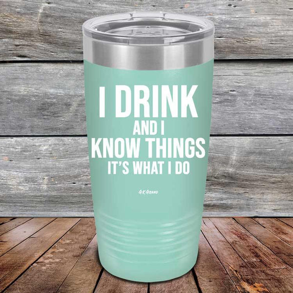 I Drink and I Know Things That's What I Do - Powder Coated Etched Tumbler - GK GRAND GIFTS