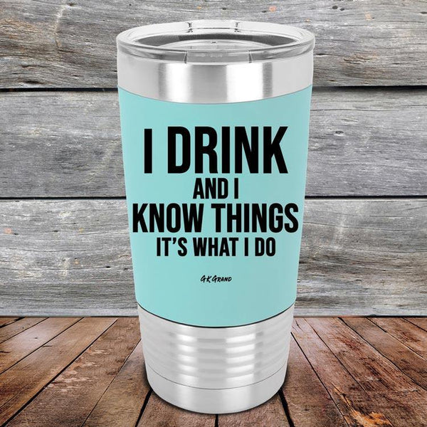 I Drink and I Know Things That's What I Do - Premium Silicone Wrapped Engraved Tumbler - GK GRAND GIFTS