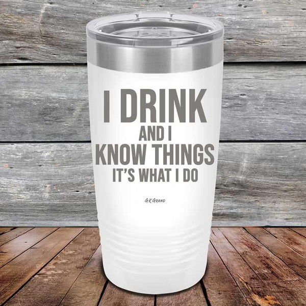 I Drink and I Know Things That's What I Do - Powder Coated Etched Tumbler - GK GRAND GIFTS