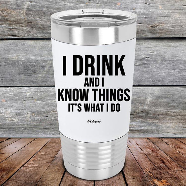 I Drink and I Know Things That's What I Do - Premium Silicone Wrapped Engraved Tumbler - GK GRAND GIFTS