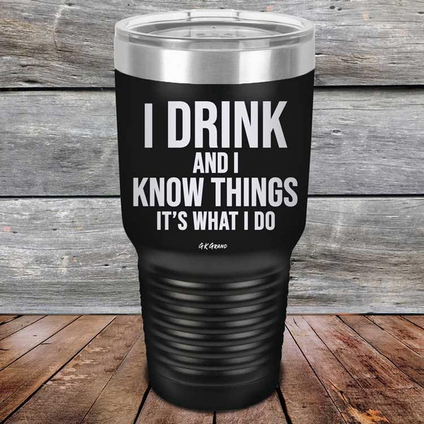 I Drink and I Know Things That's What I Do - Powder Coated Etched Tumbler - GK GRAND GIFTS