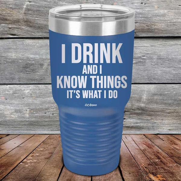 I Drink and I Know Things That's What I Do - Powder Coated Etched Tumbler - GK GRAND GIFTS