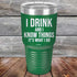 products/I-Drink-And-I-Know-Things-That_s-What-I-Do-30oz-Green_TPC-30z-15-5142.jpg