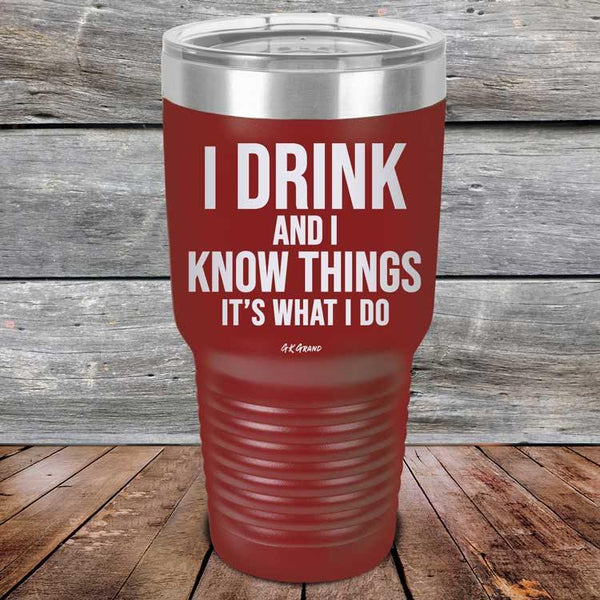 I Drink and I Know Things That's What I Do - Powder Coated Etched Tumbler - GK GRAND GIFTS