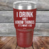 products/I-Drink-And-I-Know-Things-That_s-What-I-Do-30oz-Maroon_TPC-30z-13-5142.jpg