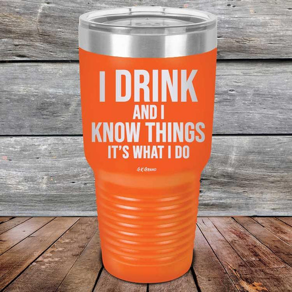 I Drink and I Know Things That's What I Do - Powder Coated Etched Tumbler - GK GRAND GIFTS