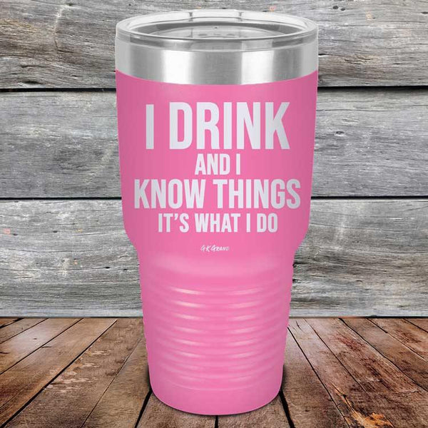 I Drink and I Know Things That's What I Do - Powder Coated Etched Tumbler - GK GRAND GIFTS